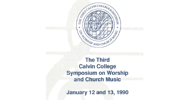 1990 - The Third Calvin College Symposium on Worship and Church Music