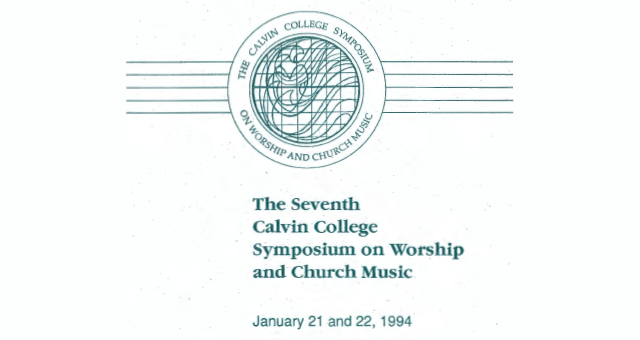 1994 - The Seventh Calvin College Symposium on Worship and Church Music
