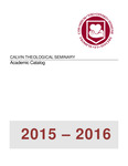 Calvin Theological Seminary Academic Catalog 2015-2016 by Calvin Theological Seminary
